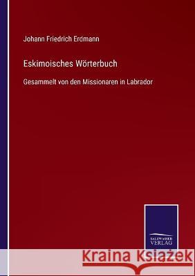 Eskimoisches Wörterbuch: Gesammelt von den Missionaren in Labrador Johann Friedrich Erdmann 9783375036409