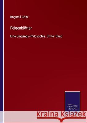 Feigenblätter: Eine Umgangs-Philosophie. Dritter Band Bogumil Goltz 9783375036423 Salzwasser-Verlag