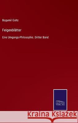 Feigenblätter: Eine Umgangs-Philosophie. Dritter Band Bogumil Goltz 9783375036430 Salzwasser-Verlag