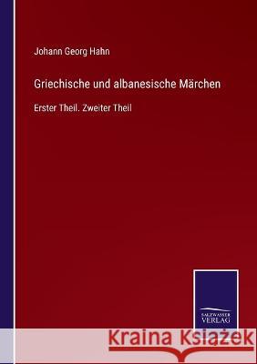 Griechische und albanesische Märchen: Erster Theil. Zweiter Theil Johann Georg Hahn 9783375036669