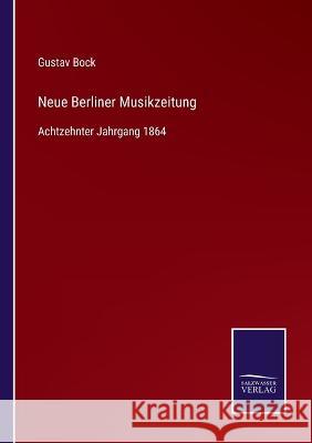 Neue Berliner Musikzeitung: Achtzehnter Jahrgang 1864 Gustav Bock 9783375037147