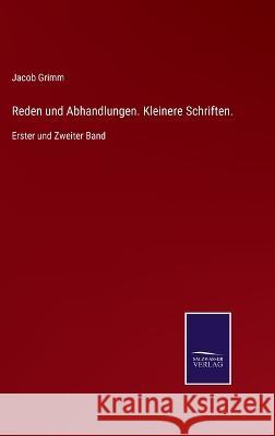 Reden und Abhandlungen. Kleinere Schriften.: Erster und Zweiter Band Jacob Grimm 9783375037277