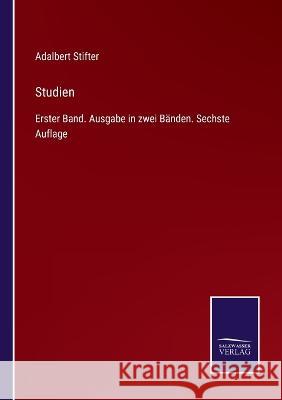 Studien: Erster Band. Ausgabe in zwei Bänden. Sechste Auflage Adalbert Stifter 9783375037420