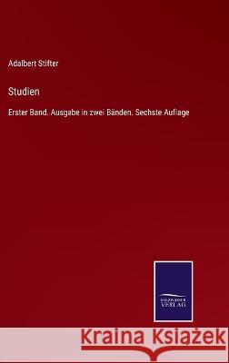 Studien: Erster Band. Ausgabe in zwei Bänden. Sechste Auflage Adalbert Stifter 9783375037437