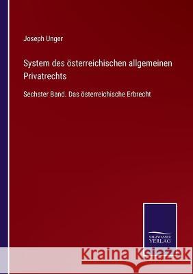 System des österreichischen allgemeinen Privatrechts: Sechster Band. Das österreichische Erbrecht Joseph Unger 9783375037468