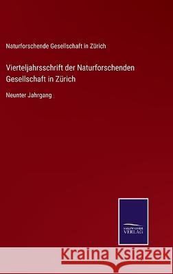 Vierteljahrsschrift der Naturforschenden Gesellschaft in Zürich: Neunter Jahrgang Naturforschende Gesellschaft in Zürich 9783375037635