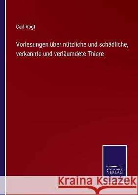Vorlesungen über nützliche und schädliche, verkannte und verläumdete Thiere Carl Vogt 9783375037666 Salzwasser-Verlag