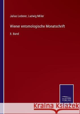 Wiener entomologische Monatschrift: 8. Band Julius Lederer, Ludwig Miller 9783375037741