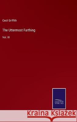 The Uttermost Farthing: Vol. III Cecil Griffith 9783375037956 Salzwasser-Verlag