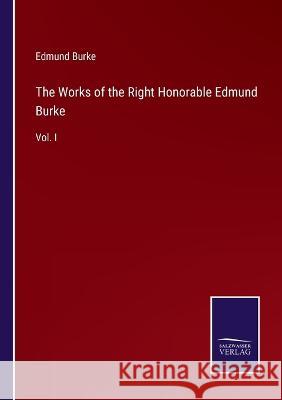 The Works of the Right Honorable Edmund Burke: Vol. I Edmund Burke 9783375038045