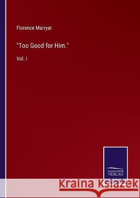 Too Good for Him.: Vol. I Florence Marryat 9783375038267 Salzwasser-Verlag