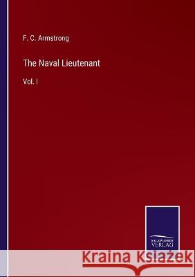 The Naval Lieutenant: Vol. I F C Armstrong 9783375038700 Salzwasser-Verlag
