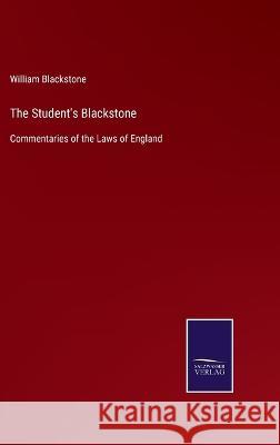 The Student's Blackstone: Commentaries of the Laws of England William Blackstone 9783375038977 Salzwasser-Verlag