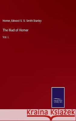 The Iliad of Homer: Vol. I. Homer, Edward G G Smith Stanley 9783375039110