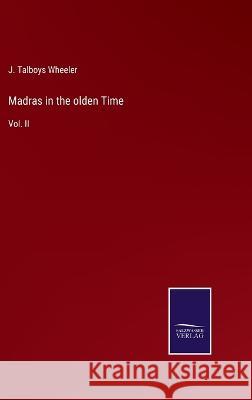 Madras in the olden Time: Vol. II J Talboys Wheeler 9783375039653 Salzwasser-Verlag
