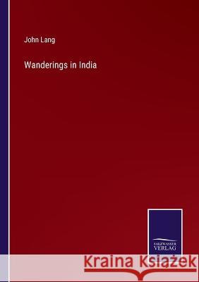 Wanderings in India John Lang   9783375039967 Salzwasser-Verlag