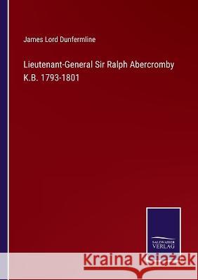 Lieutenant-General Sir Ralph Abercromby K.B. 1793-1801 James Lord Dunfermline 9783375040468 Salzwasser-Verlag