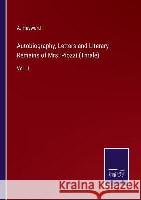 Autobiography, Letters and Literary Remains of Mrs. Piozzi (Thrale): Vol. II A Hayward 9783375040505