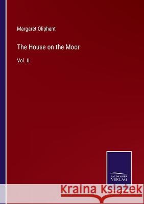 The House on the Moor: Vol. II Margaret Oliphant 9783375040789