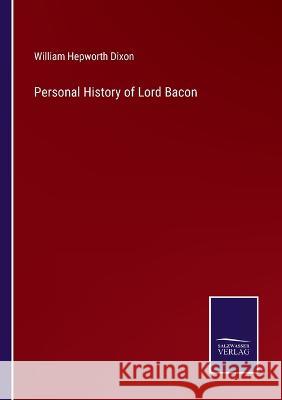 Personal History of Lord Bacon William Hepworth Dixon   9783375040888