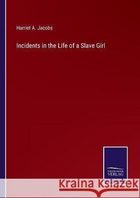 Incidents in the Life of a Slave Girl Harriet a Jacobs 9783375041243 Salzwasser-Verlag