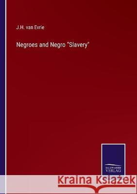 Negroes and Negro Slavery J H Van Evrie 9783375041267 Salzwasser-Verlag