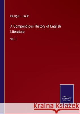 A Compendious History of English Literature: Vol. I George L Craik 9783375041441 Salzwasser-Verlag