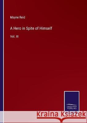 A Hero in Spite of Himself: Vol. III Mayne Reid 9783375041762 Salzwasser-Verlag