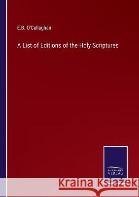 A List of Editions of the Holy Scriptures Edmund Bailey O'Callaghan 9783375041823 Salzwasser-Verlag