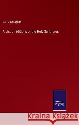 A List of Editions of the Holy Scriptures Edmund Bailey O'Callaghan 9783375041830 Salzwasser-Verlag