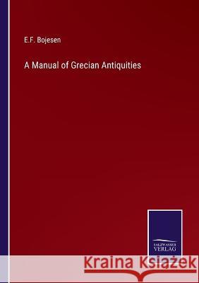 A Manual of Grecian Antiquities E F Bojesen 9783375041922 Salzwasser-Verlag
