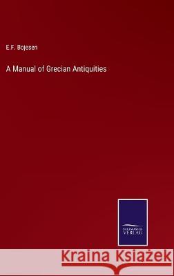 A Manual of Grecian Antiquities E F Bojesen 9783375041939 Salzwasser-Verlag