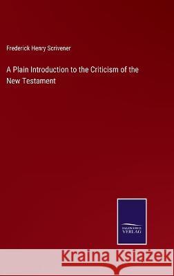 A Plain Introduction to the Criticism of the New Testament Frederick Henry Scrivener 9783375042233 Salzwasser-Verlag