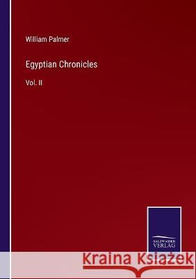 Egyptian Chronicles: Vol. II William Palmer 9783375043087 Salzwasser-Verlag