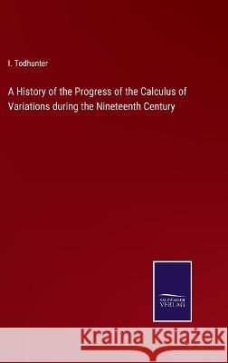 A History of the Progress of the Calculus of Variations during the Nineteenth Century I Todhunter 9783375043216 Salzwasser-Verlag