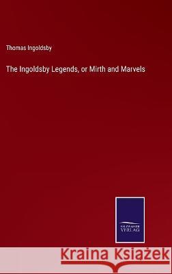 The Ingoldsby Legends, or Mirth and Marvels Thomas Ingoldsby 9783375043452