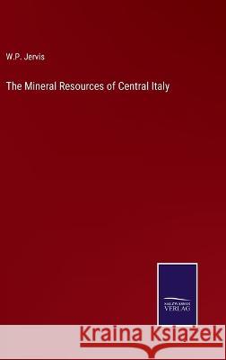 The Mineral Resources of Central Italy W P Jervis 9783375043896 Salzwasser-Verlag