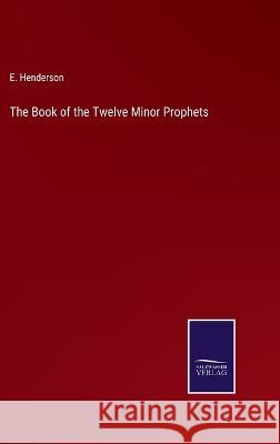 The Book of the Twelve Minor Prophets E Henderson 9783375044411 Salzwasser-Verlag