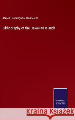 Bibliography of the Hawaiian Islands James Frothingham Hunnewell 9783375044619