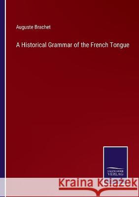 A Historical Grammar of the French Tongue Auguste Brachet   9783375044664 Salzwasser-Verlag