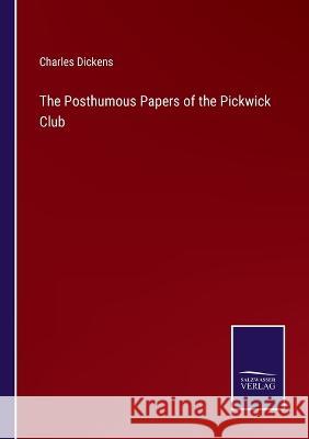 The Posthumous Papers of the Pickwick Club Charles Dickens 9783375045401 Salzwasser-Verlag