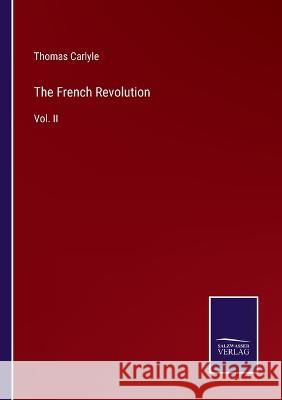 The French Revolution: Vol. II Thomas Carlyle 9783375045661