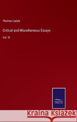 Critical and Miscellaneous Essays: Vol. III Thomas Carlyle 9783375045715