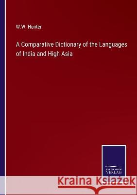 A Comparative Dictionary of the Languages of India and High Asia W W Hunter 9783375046200 Salzwasser-Verlag