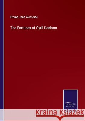 The Fortunes of Cyril Denham Emma Jane Worboise 9783375046767 Salzwasser-Verlag