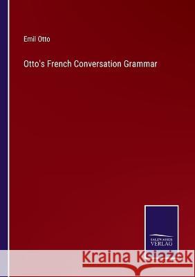 Otto's French Conversation Grammar Emile Otto 9783375046781