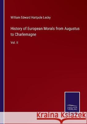 History of European Morals from Augustus to Charlemagne: Vol. II William Edward Hartpole Lecky 9783375047047 Salzwasser-Verlag