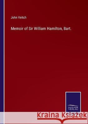 Memoir of Sir William Hamilton, Bart. John Veitch   9783375047627