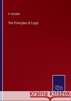 The Principles of Logic A Schuyler 9783375048044