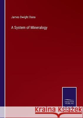 A System of Mineralogy James Dwight Dana   9783375048563